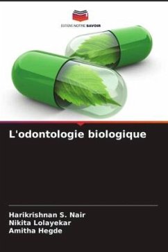 L'odontologie biologique - Nair, Harikrishnan S.;Lolayekar, Nikita;Hegde, Amitha