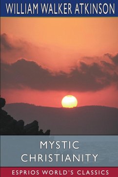 Mystic Christianity (Esprios Classics) - Atkinson, William Walker