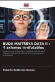 BUDA MAITREYA DATA II : 4 axiomes irréfutables