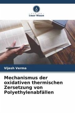 Mechanismus der oxidativen thermischen Zersetzung von Polyethylenabfällen - Verma, Vijesh
