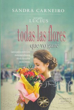 Todas las flores que yo gané - Carneiro, Sandra; Lucius, Por El Espíritu; Saldias, J. Thomas MSc.