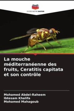 La mouche méditerranéenne des fruits, Ceratitis capitata et son contrôle - Abdel-Raheem, Mohamed;Khalifa, Ibtesam;Mahagoub, Mohamed