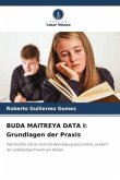 BUDA MAITREYA DATA I: Grundlagen der Praxis