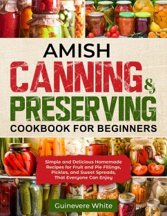 Amish Canning & Preserving Cookbook for Beginners (eBook, ePUB) - White, Guinevere