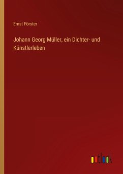 Johann Georg Müller, ein Dichter- und Künstlerleben