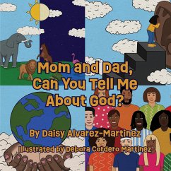 Mom and Dad, Can You Tell Me About God? - Alvarez-Martinez, Daisy