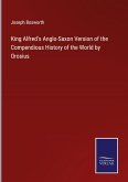 King Alfred's Anglo-Saxon Version of the Compendious History of the World by Orosius