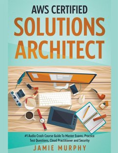 AWS Certified Solutions Architect #1 Audio Crash Course Guide To Master Exams, Practice Test Questions, Cloud Practitioner and Security - Murphy, Jamie