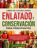 Libro de Cocina Amish Enlatado y Conservación para Principiantes (eBook, ePUB)