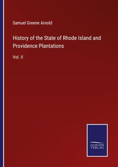 History of the State of Rhode Island and Providence Plantations - Arnold, Samuel Greene