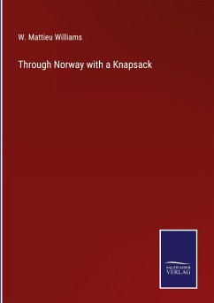 Through Norway with a Knapsack - Williams, W. Mattieu