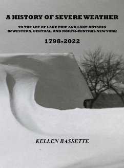 A History of Severe Weather to the Lee of Lake Erie and Lake Ontario in Western, Central, and North-Central New York 1798-2022 - Bassette, Kellen