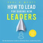 How to Lead for Daring New Leaders: The No-Nonsense Guide to Develop Basic Leadership Skills. Discover Your Power to Be In Charge (MP3-Download)