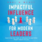 Impactful Influence for Modern Leaders: How to Use the Power of Influence to Lead Other People Toward Success (MP3-Download)