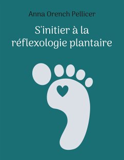 S'initier à la réflexologie plantaire (eBook, ePUB) - Orench Pellicer, Anna