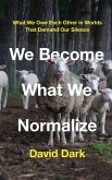 We Become What We Normalize (eBook, ePUB) We Become What We Normalize (eBook, ePUB)