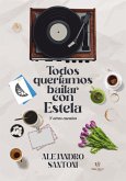 Todos queríamos bailar con Estela (eBook, ePUB)