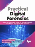Practical Digital Forensics: Forensic Lab Setup, Evidence Analysis, and Structured Investigation Across Windows, Mobile, Browser, HDD, and Memory (English Edition) (eBook, ePUB)