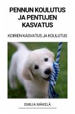 Pennun Koulutus ja Pentujen Kasvatus (Koirien Kasvatus ja Koulutus) (eBook, ePUB)