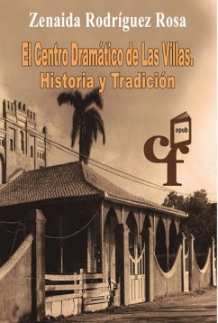 El Centro Dramático de las Villas. Historia y tradición (eBook, ePUB) - Rodríguez, Rosa; Xiomara, Zenaida