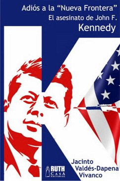 Adiós a la «Nueva Frontera». El asesinato de John F. Kennedy (eBook, ePUB) - Valdés-Dapena Vivanco, Jacinto