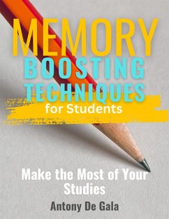 Memory-Boosting Techniques for Students Make the Most of Your Studies (eBook, ePUB) - Gala, Anthony de