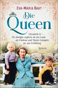 Elizabeth II. - Als Königin regierte sie ein Land, als Ehefrau und Mutter kämpfte sie um Erfüllung / Die Queen Bd.2 - Bast, Eva-Maria