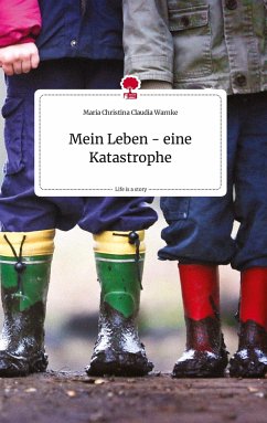 Mein Leben - eine Katastrophe. Life is a Story - story.one - Warnke, Maria Christina Claudia