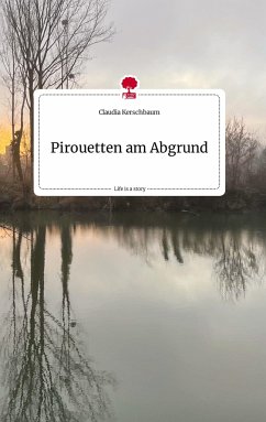 Pirouetten am Abgrund. Life is a Story - story.one - Kerschbaum, Claudia