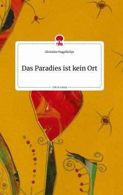 Das Paradies ist kein Ort. Life is a Story - story.one - Hagelkrüys, Christine