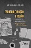 Transculturação e região nos projetos intelectuais de Fernando Ortiz e Gilberto Freyre (eBook, ePUB)