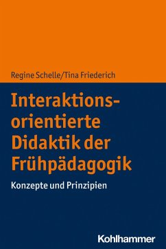 Interaktionsorientierte Didaktik der Frühpädagogik (eBook, ePUB) - Schelle, Regine; Friederich, Tina