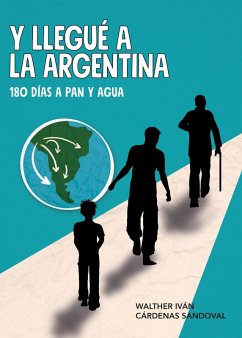 Y llegué a la Argentina (eBook, ePUB) - Sandoval, Walther Iván Cárdenas
