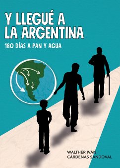 Y llegué a la Argentina (eBook, ePUB) - Sandoval, Walther Iván Cárdenas