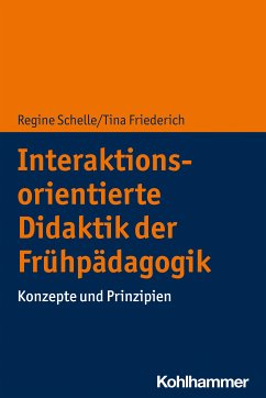 Interaktionsorientierte Didaktik der Frühpädagogik (eBook, PDF) - Schelle, Regine; Friederich, Tina