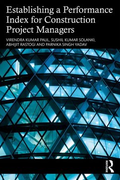 Establishing a Performance Index for Construction Project Managers (eBook, ePUB) - Paul, Virendra Kumar; Solanki, Sushil Kumar; Rastogi, Abhijit; Yadav, Parnika Singh