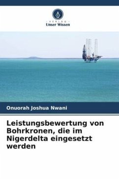 Leistungsbewertung von Bohrkronen, die im Nigerdelta eingesetzt werden - Nwani, Onuorah Joshua