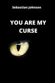 YOU ARE MY CURSE