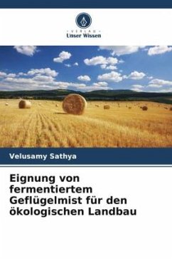 Eignung von fermentiertem Geflügelmist für den ökologischen Landbau - Sathya, Velusamy