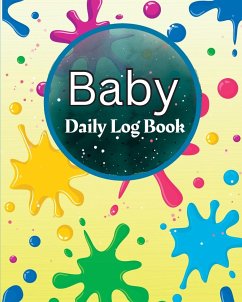 Baby Daily Log Book: Perfect For New Parents and Nannies Baby's Daily Log Book to Keep Track of Newborn's Feedings Patterns, Record Supplie - Schaars, Michael