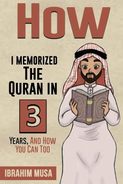 How I Memorized The Quran In 3 Years, And How You Can Too - Musa, Ibrahim