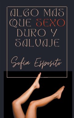 Algo más que Sexo Duro y Salvaje - Esposito, Sofía