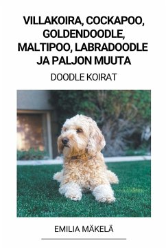 Villakoira, Cockapoo, Goldendoodle, Maltipoo, Labradoodle ja paljon Muuta (Doodle Koirat) - Mäkelä, Emilia