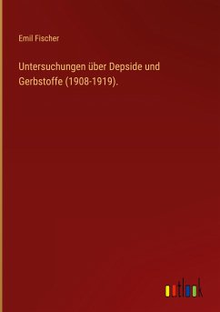 Untersuchungen über Depside und Gerbstoffe (1908-1919). - Fischer, Emil