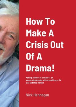 How To Make A Crisis Out Of A Drama! A Production Diary... - Hennegan, Nick