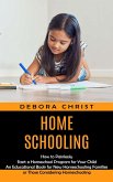 Homeschooling: How to Painlessly Start a Homeschool Program for Your Child (An Educational Book for New Homeschooling Families or Tho