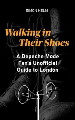 Walking in Their Shoes: A Depeche Mode Fan's Unofficial Guide to London (eBook, ePUB) - Helm, Simon
