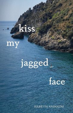 kiss my jagged face - Andolini, Isabetta