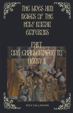 The Lives and Reigns of the Holy Roman Emperors - Callaghan, Rich