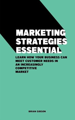 Marketing Strategies Essential Learn How Your Business Can Meet Customer Needs in an Increasingly Competitive Market - Gibson, Brian